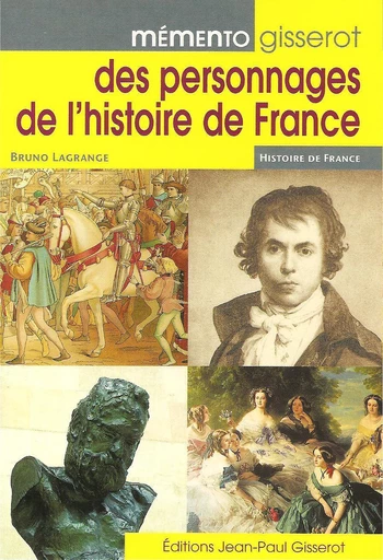 Mémento GISSEROT des personnages de l'histoire de France - Bruno Lagrange - GISSEROT