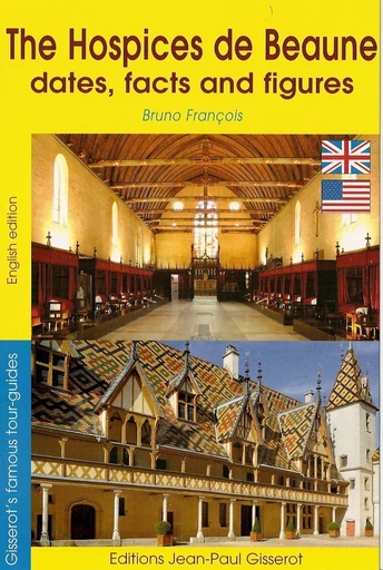 The hospices de Beaune - Dates, facts and figures - Bruno François - GISSEROT