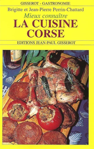 Mieux connaître la cuisine corse - Brigitte Perrin-Chattard, Jean-Pierre Perrin-Chattard - GISSEROT