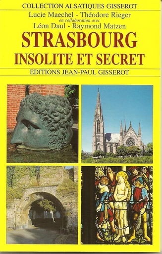 Strasbourg, insolite et secret - Lucie Maechel, Théodore Rieger - GISSEROT