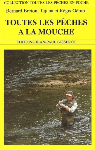 Toutes les pêches à la mouche - Bernard Breton, Tajana Gérard, Régis Gérard - GISSEROT