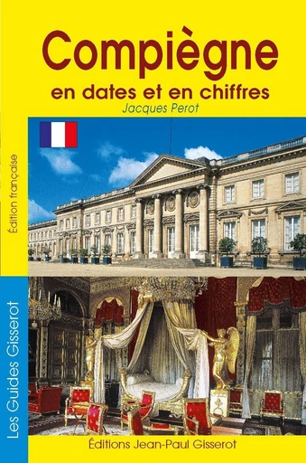 Compiègne en dates et en chiffres - Jacques Perot - GISSEROT