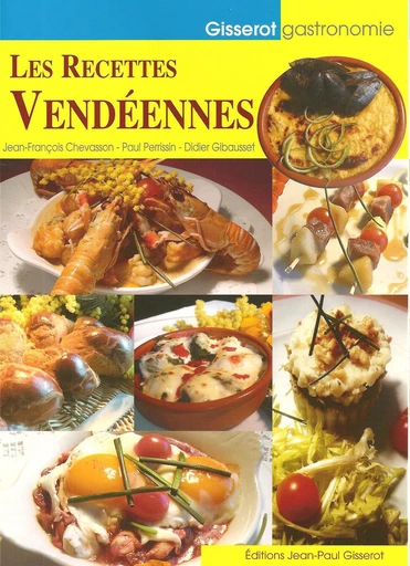 Les recettes vendéennes - Jean-François Chevasson, Paul Perrissin, Didier Gibausset - GISSEROT