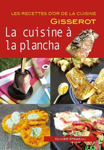 La cuisine à la plancha - Olivier Straehli - GISSEROT