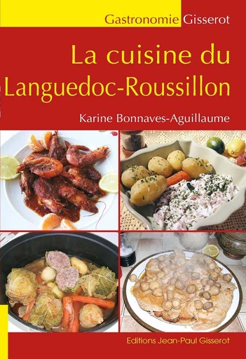 La cuisine du Languedoc-Roussillon - Karine Bonnaves-Aguillaume - GISSEROT