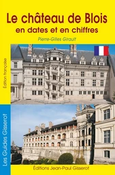 Le château de Blois en dates et en chiffres