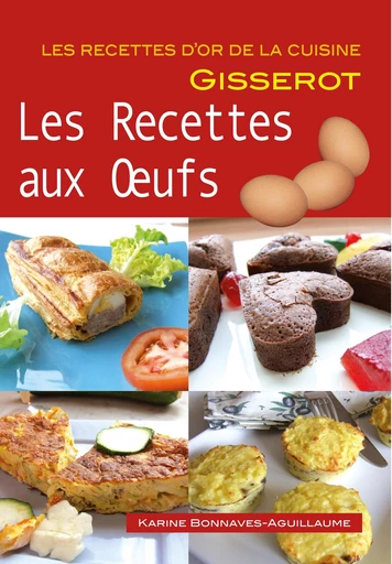 Les recettes aux oeufs - Karine Bonnaves-Aguillaume - GISSEROT