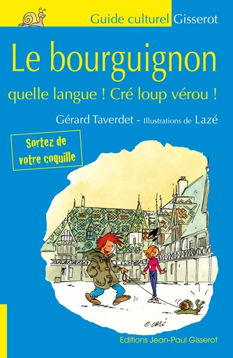 Le bourguignon - quelle langue ! Cré loup vérou ! - Gérard Taverdet - GISSEROT