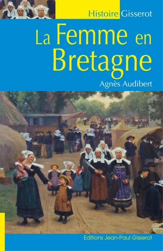 La femme en Bretagne - Agnès Audibert - GISSEROT