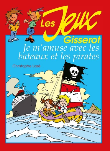 Je m'amuse avec les bateaux et les pirates - Christophe Lazé, Thibault Chattard-Gisserot - GISSEROT