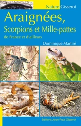 Araignées, scorpions et mille-pattes de France et d'ailleurs