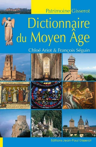 Dictionnaire du Moyen-Âge - Chloé Ariot, François Séguin - GISSEROT