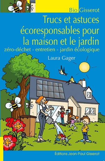 Trucs et astuces écoresponsables pour la maison et le jardin - Laura Gager - GISSEROT