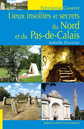 Lieux insolites et secrets du Nord et du Pas-de-Calais - Isabelle Duvivier - GISSEROT