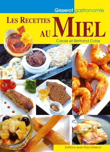 Les recettes au miel - Carole Colas, Bertrand Colas - GISSEROT