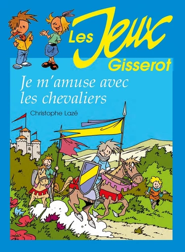 Je m'amuse avec les chevaliers - Thibault Chattard-Gisserot - GISSEROT