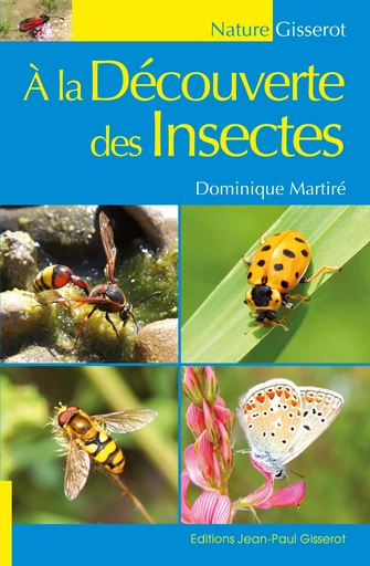 À la découverte des insectes - Dominique Martiré - GISSEROT