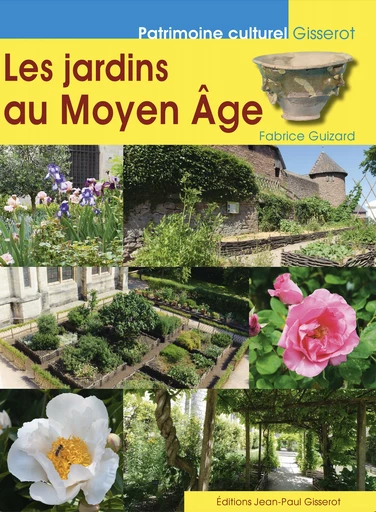 Les jardins au Moyen-Âge - Fabrice Guizard - GISSEROT