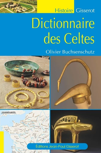 Dictionnaire des Celtes - Olivier Buchsenschutz - GISSEROT