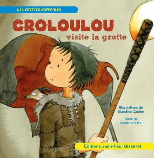 Croloulou visite la grotte - Blanche Le Bel - GISSEROT