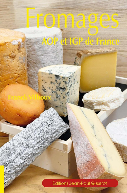 Fromages AOP et IGP de France - Franck Vilboux - GISSEROT