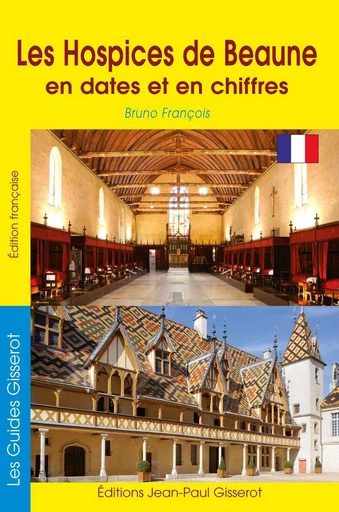 Les Hospices de Beaune en dates et en chiffres - Bruno François - GISSEROT