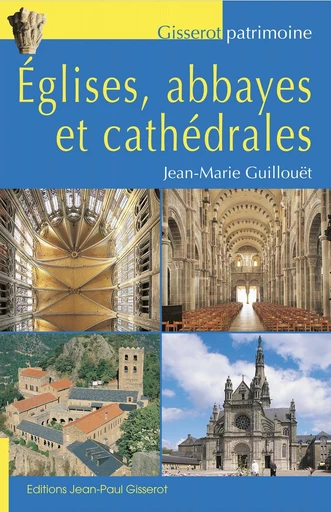 Églises, abbayes et cathédrales - Jean-Marie Guillouët - GISSEROT