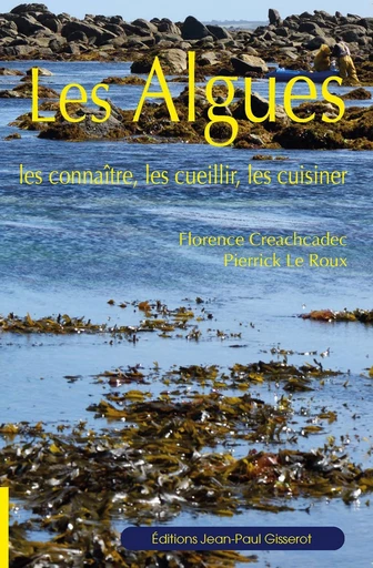 Les algues, les connaître, les cueillir, les cuisiner - Florence Creachcadec, Pierrick Le Roux - GISSEROT